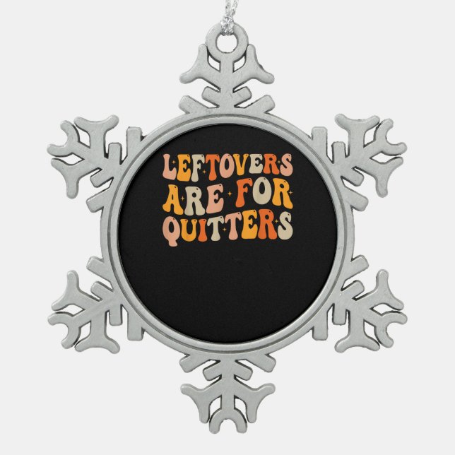 Leftovers Are For Quitters Funny Thanksgiving Turk Snowflake Pewter Christmas Ornament (Front)