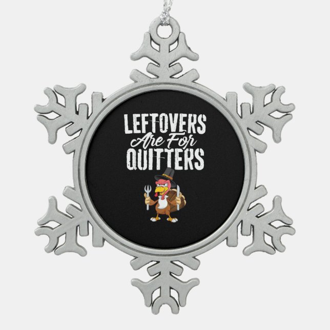 Leftovers Are For Quitters Funny Thanksgiving Turk Snowflake Pewter Christmas Ornament (Front)