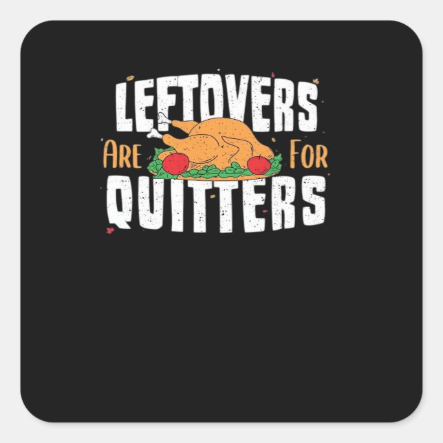 Leftovers Are For Quitters Funny Thanksgiving Turk Square Sticker (Front)