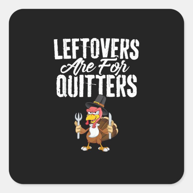Leftovers Are For Quitters Funny Thanksgiving Turk Square Sticker (Front)