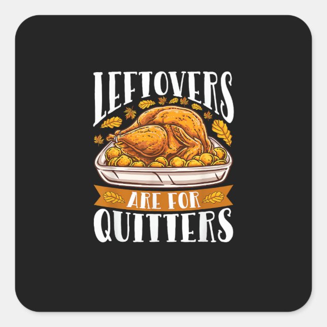 Leftovers Are For Quitters Funny Thanksgiving Turk Square Sticker (Front)