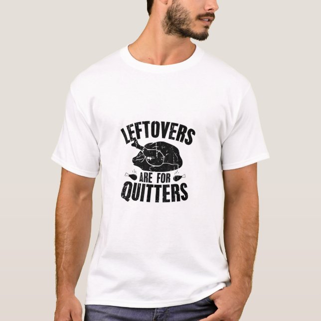 Leftovers Are For Quitters Funny Thanksgiving Turk T-Shirt (Front)