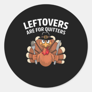 Leftovers Are For Quitters Funny Thanksgiving Vint Classic Round Sticker