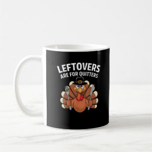 Leftovers Are For Quitters Funny Thanksgiving Vint Coffee Mug
