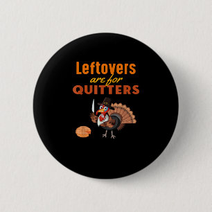 Leftovers Are For Quitters Funny Turkey Thanksgivi 6 Cm Round Badge