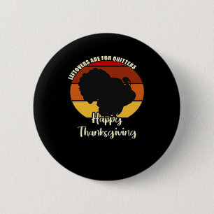 Leftovers Are For Quitters - Happy Thanksgiving 6 Cm Round Badge