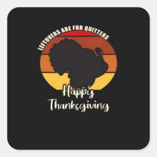Leftovers Are For Quitters - Happy Thanksgiving Square Sticker
