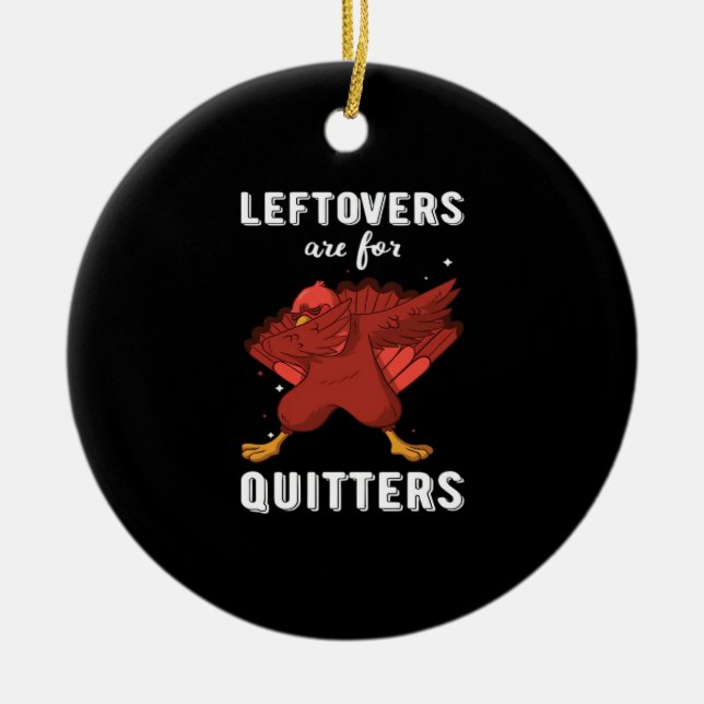 Leftovers Are For Quitters III Classic Funny Retro Ceramic Ornament (Front)
