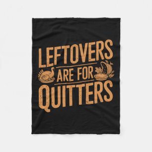 Leftovers Are For Quitters Shirt Funny Thanksgivin Fleece Blanket