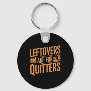 Leftovers Are For Quitters Shirt Funny Thanksgivin Key Ring