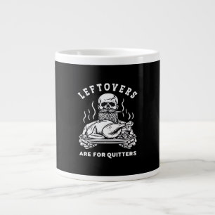 Leftovers Are For Quitters Skeleton Thanksgiving C Large Coffee Mug