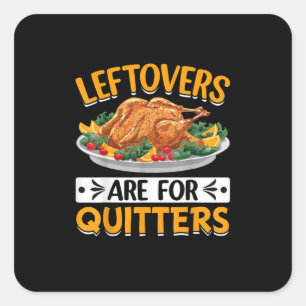 Leftovers Are For Quitters Square Sticker