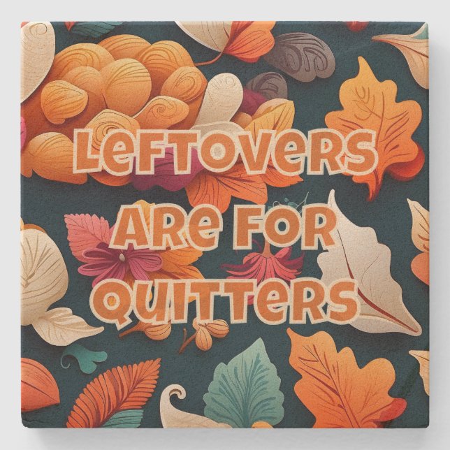 Leftovers are for Quitters Stone Coaster (Front)