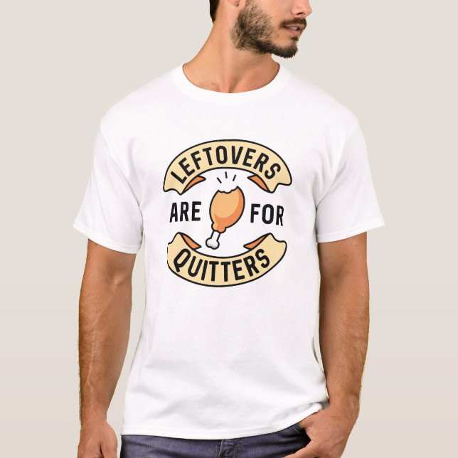 Leftovers Are For Quitters T-Shirt (Front)
