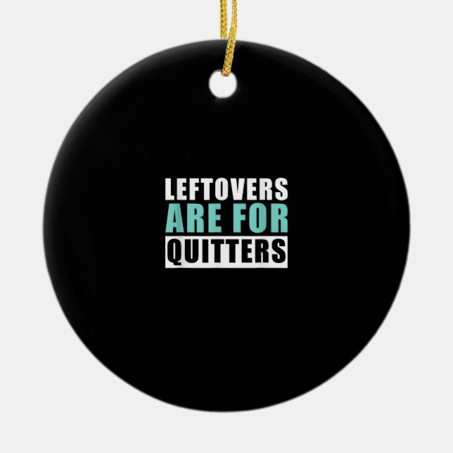 Leftovers Are For Quitters Thanksgiving Aesthetic  Ceramic Ornament (Front)