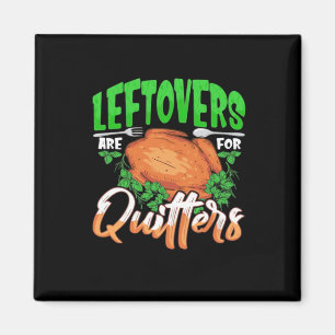 Leftovers Are For Quitters - Thanksgiving Christma Magnet