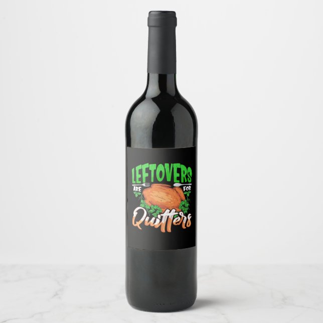 Leftovers Are For Quitters - Thanksgiving Christma Wine Label (Front)