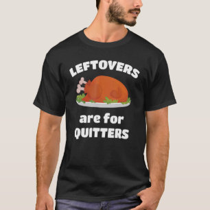 Leftovers Are For Quitters Thanksgiving Christmas T-Shirt