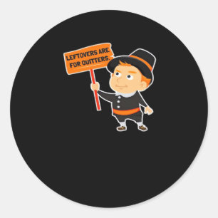 Leftovers Are For Quitters Thanksgiving Classic Fu Classic Round Sticker