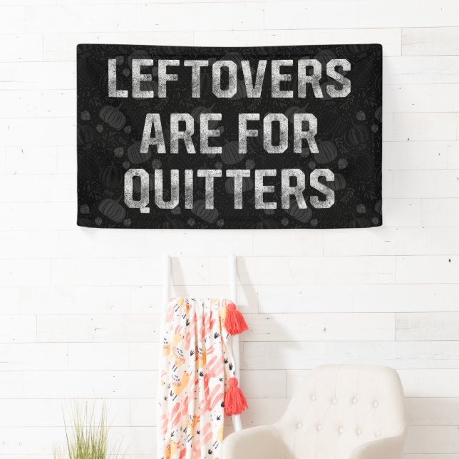 Leftovers Are For Quitters Thanksgiving Day Banner (Insitu)