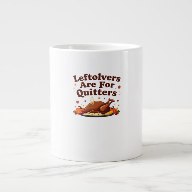 Leftovers Are For Quitters - Thanksgiving Day Clas Large Coffee Mug (Front)