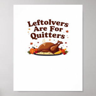 Leftovers Are For Quitters - Thanksgiving Day Clas Poster