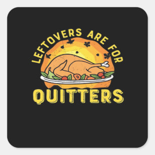 Leftovers Are For Quitters Thanksgiving Day Dinner Square Sticker