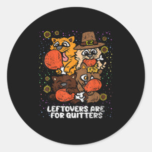Leftovers Are For Quitters Thanksgiving Day Funny  Classic Round Sticker
