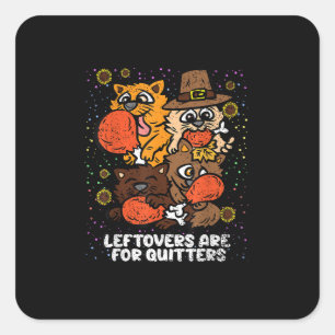 Leftovers Are For Quitters Thanksgiving Day Funny  Square Sticker