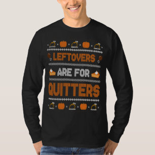 Leftovers Are For Quitters Thanksgiving Day T-Shirt