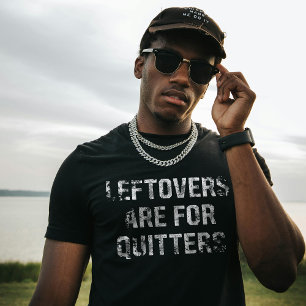 Leftovers Are For Quitters Thanksgiving Day T-Shirt