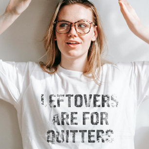 Leftovers Are For Quitters Thanksgiving Day T-Shirt