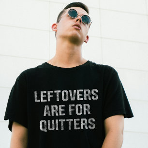 Leftovers Are For Quitters Thanksgiving Day T-Shirt
