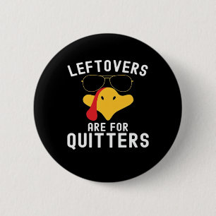 Leftovers Are For Quitters Thanksgiving Day Turkey 6 Cm Round Badge