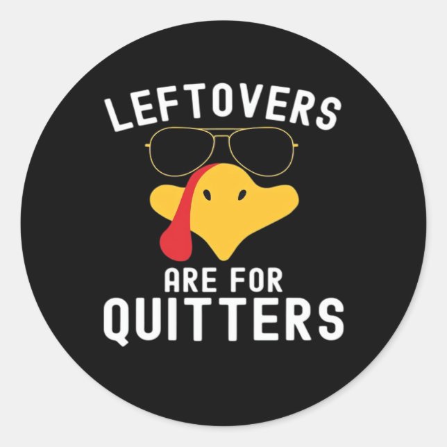 Leftovers Are For Quitters Thanksgiving Day Turkey Classic Round Sticker (Front)