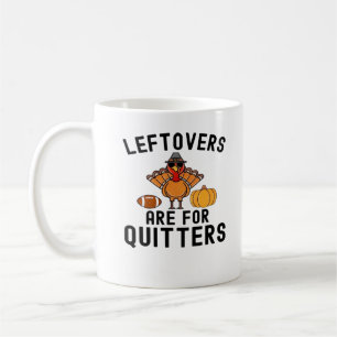 Leftovers Are For Quitters Thanksgiving Day Turkey Coffee Mug
