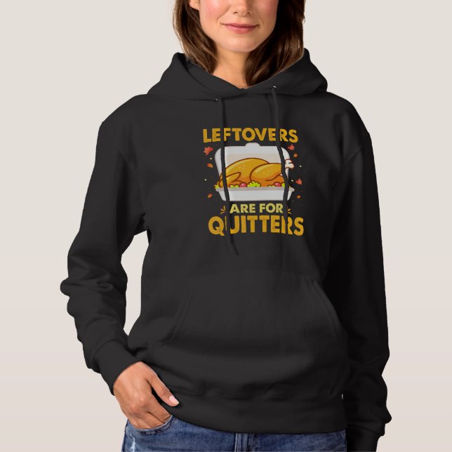 Leftovers Are For Quitters Thanksgiving Day Turkey Hoodie (Front)