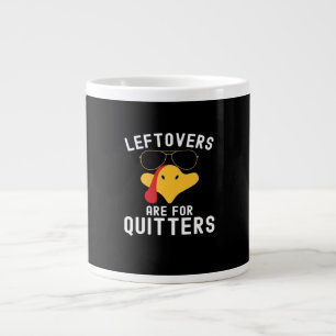 Leftovers Are For Quitters Thanksgiving Day Turkey Large Coffee Mug