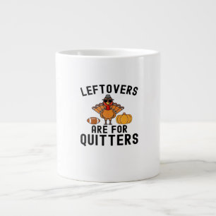 Leftovers Are For Quitters Thanksgiving Day Turkey Large Coffee Mug