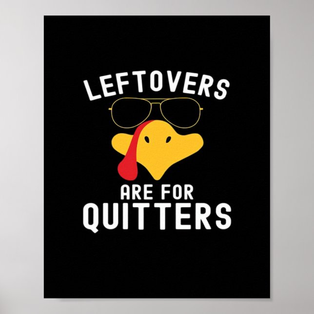 Leftovers Are For Quitters Thanksgiving Day Turkey Poster (Front)