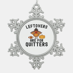Leftovers Are For Quitters Thanksgiving Day Turkey Snowflake Pewter Christmas Ornament