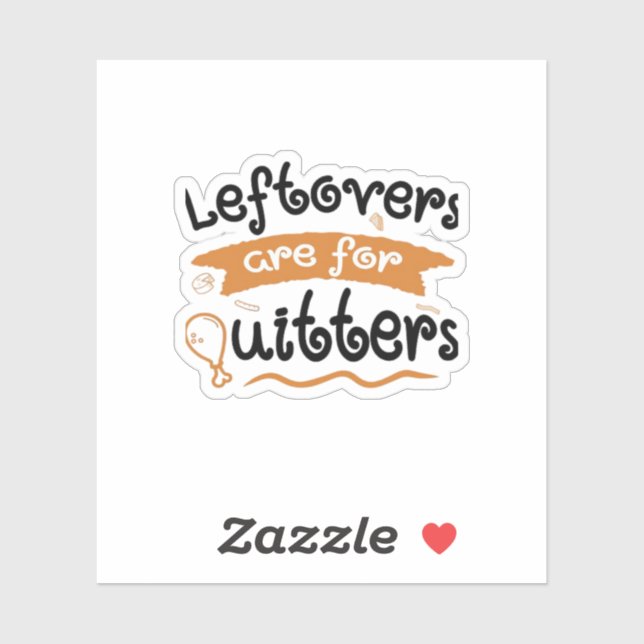 Leftovers Are For Quitters Thanksgiving Dinner Din (Sheet)