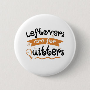 Leftovers Are For Quitters Thanksgiving Dinner Din 6 Cm Round Badge