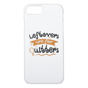 Leftovers Are For Quitters Thanksgiving Dinner Din iPhone 8/7 Case