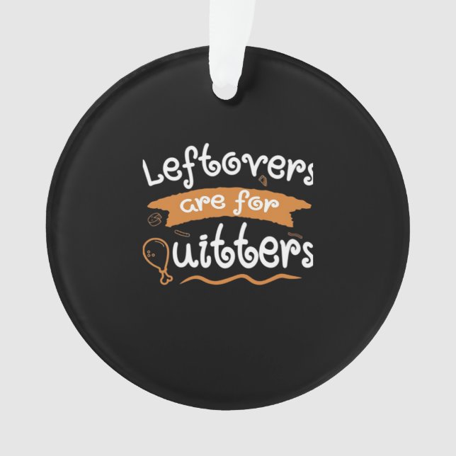 Leftovers Are For Quitters Thanksgiving Dinnerware Ornament (Front)