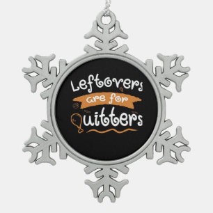 Leftovers Are For Quitters Thanksgiving Dinnerware Snowflake Pewter Christmas Ornament