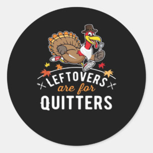 Leftovers Are For Quitters • Thanksgiving Essentia Classic Round Sticker
