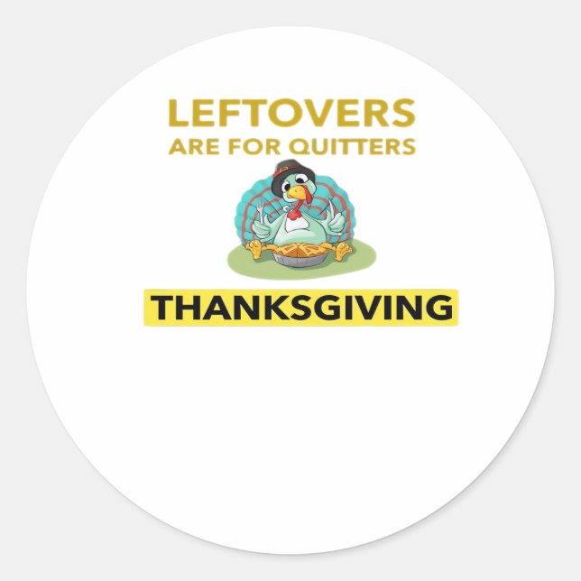 Leftovers Are For Quitters - Thanksgiving Essentia Classic Round Sticker (Front)
