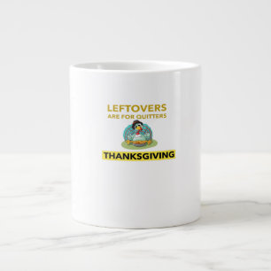 Leftovers Are For Quitters - Thanksgiving Essentia Large Coffee Mug