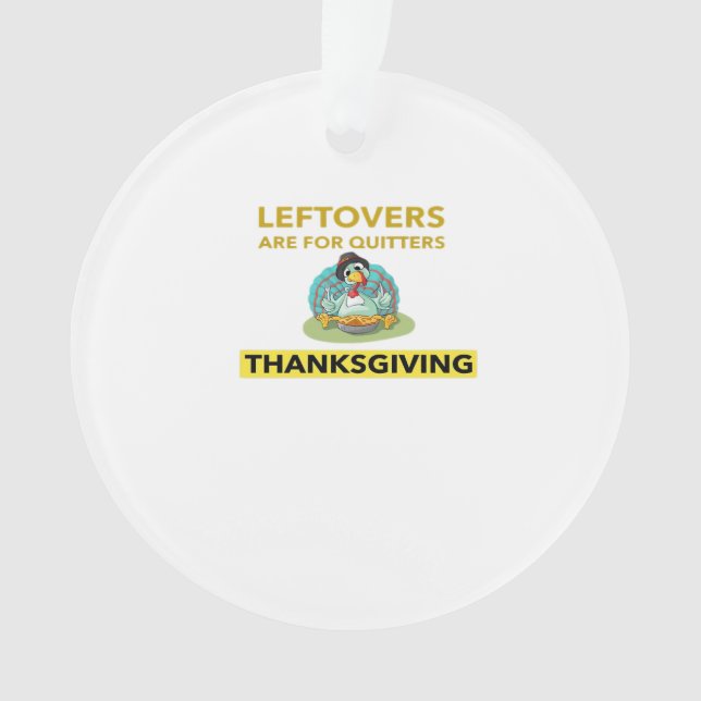 Leftovers Are For Quitters - Thanksgiving Essentia Ornament (Front)